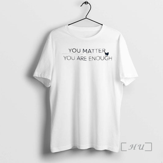 Officials You Matter You Are Enough T-Shirts, Hoodie, Sweatshirt | InkThreadWorks.com