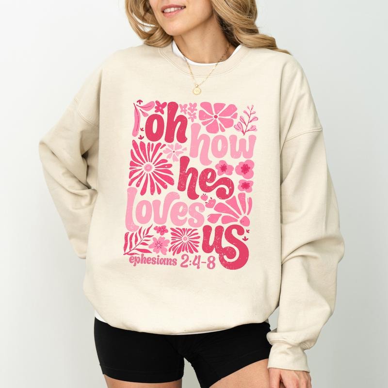 Oh How He Loves Us Ephesians 2 Sweatshirt, Boho Valentine Sweater, Floral Women's Christian Shirt, Bible Verse Clothing...