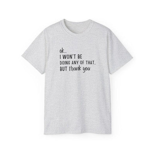 Ok... I won't Be Doing Any of That But Thank You T-Shirt, Schitts Creek T-Shirt, Tv Show Themed T-Shirt, Funny Tv...