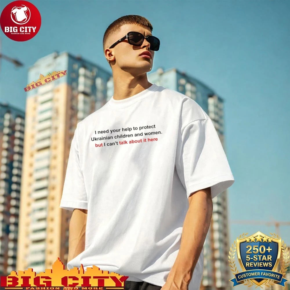 Oleksandra Oliynykova I Need Your Help To Protect Ukrainian Children And Women But I Can’t Talk About It Here Shirt