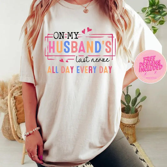 On My Husband's Nerve shirt, Wife Life shirt, Wifey shirt, Funny Shirt Png,Trendy husband's last nerve sublimation...