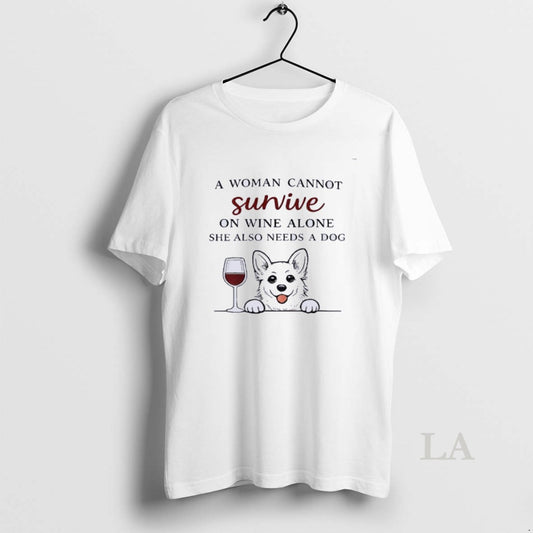 Original A Woman Cannot Survive On Wine Alone Also Needs A Dog