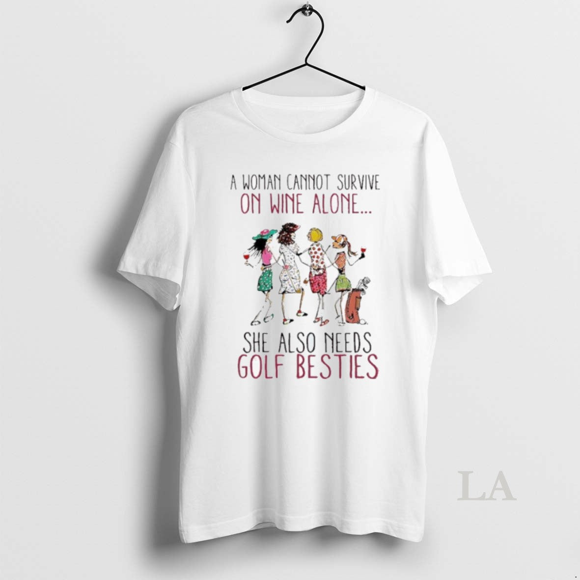 Original A Woman Cannot Survive On Wine Alone She Also Need Golf Besties T-Shirts, Hoodie, Sweatshirt | InkThreadWorks.com