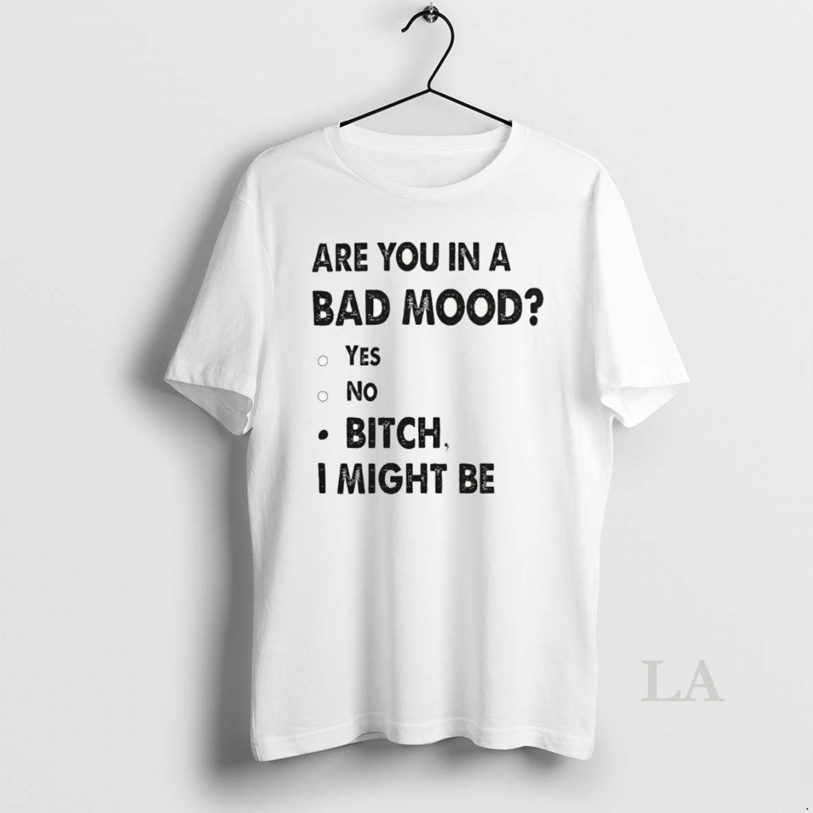 Original Are You In A Bad Mood Yes No Bitch I Might Be T-Shirts, Hoodie, Sweatshirt | InkThreadWorks.com