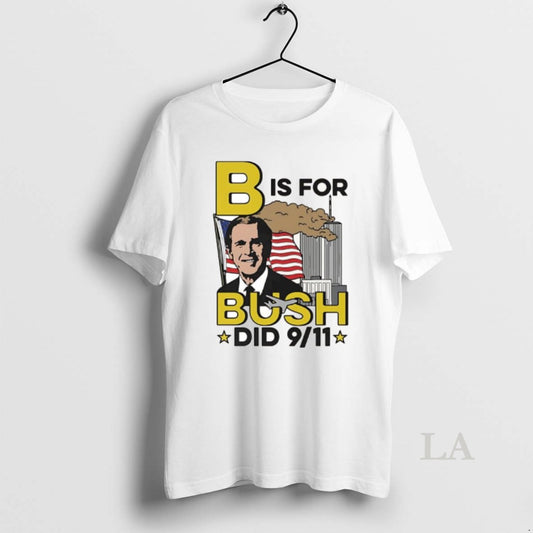 Original B Is For Bush Did 9 11 Burning City T-Shirts, Hoodie, Sweatshirt | InkThreadWorks.com