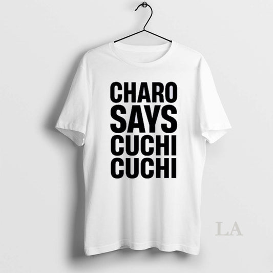 Original Charo Says Cuchi Cuchi T-Shirts, Hoodie, Sweatshirt | InkThreadWorks.com