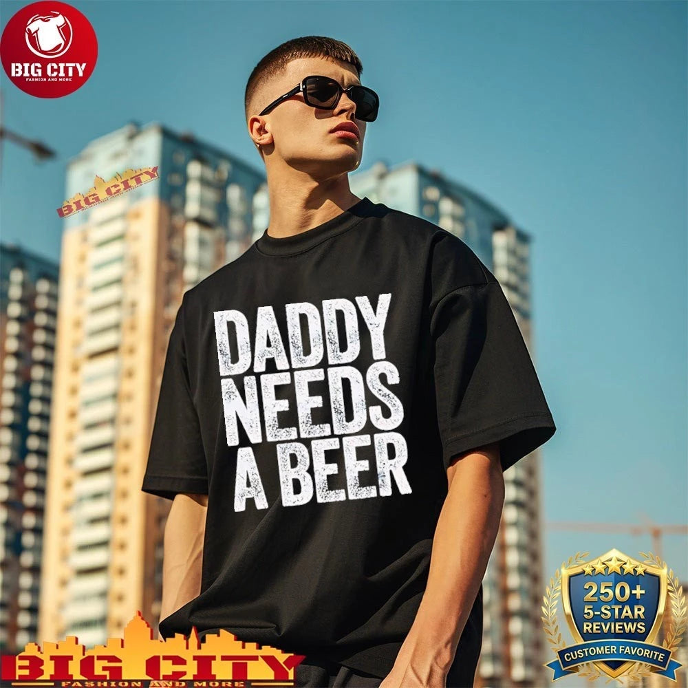 Original Daddy Needs A Beer shirt