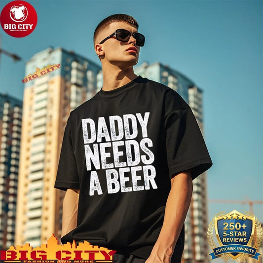 Original Daddy Needs A Beer shirt