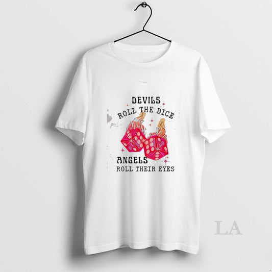 Original Devils Roll The Dice Angels Roll Their Eyes T-Shirts, Hoodie, Sweatshirt | InkThreadWorks.com