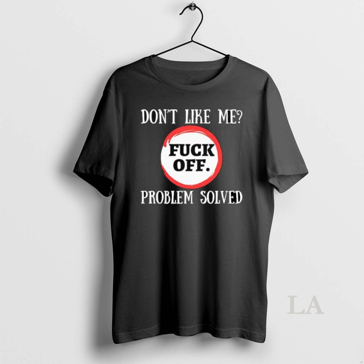 Original Dont Like Me Fuck Off Problem Solved T-Shirts, Hoodie, Sweatshirt | InkThreadWorks.com