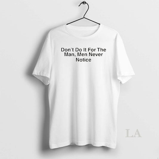 Original Drake Dont Do It For The Man Men Never Notice T-Shirts, Hoodie, Sweatshirt | InkThreadWorks.com