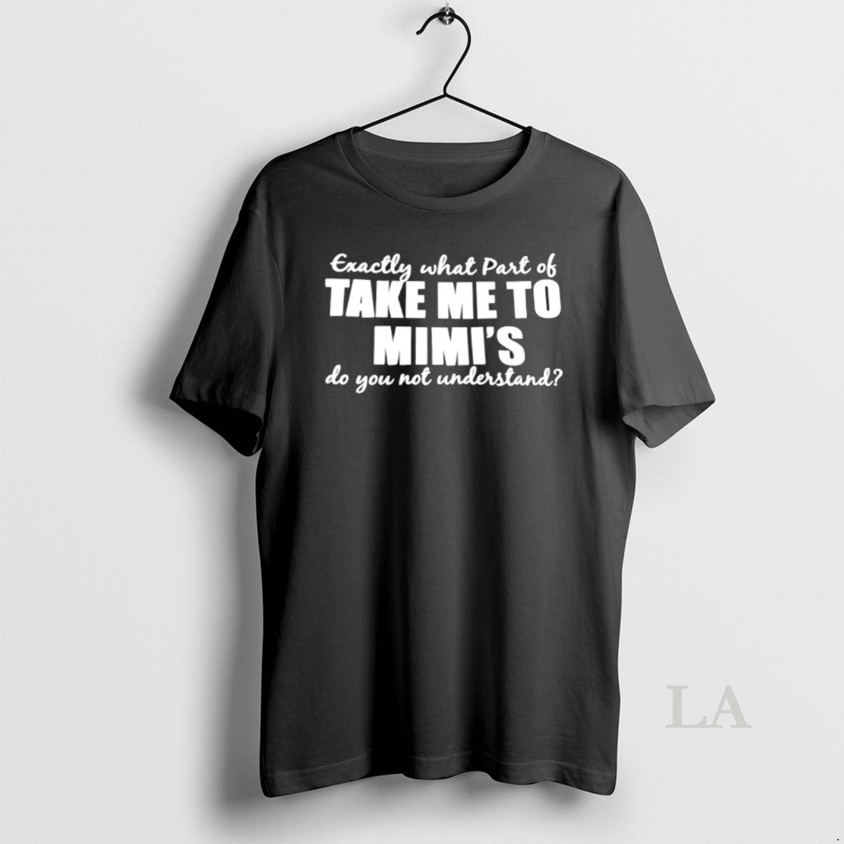 Original Exactly What Part Of Take Me To Mimis Do You Not Understand T-Shirts, Hoodie, Sweatshirt | InkThreadWorks.com