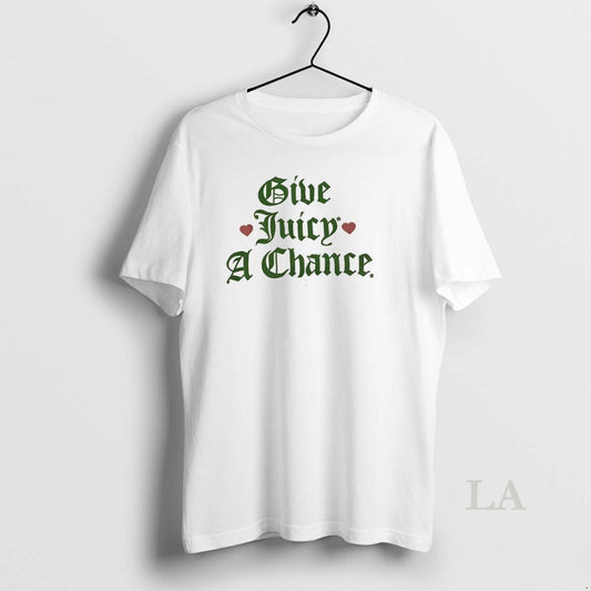 Original Give Juicy A Chance T-Shirts, Hoodie, Sweatshirt | InkThreadWorks.com