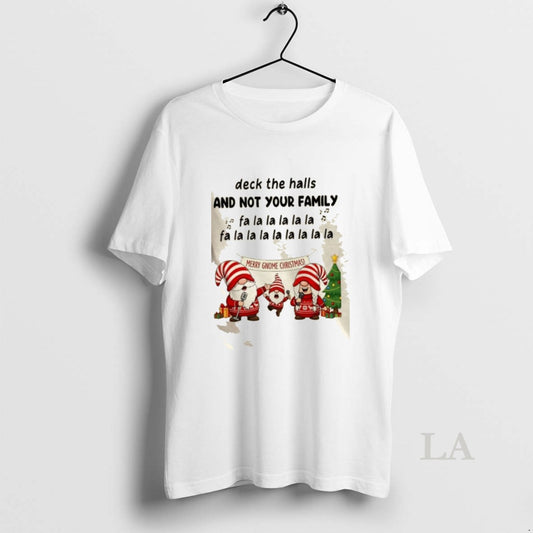 Original Gnomes Deck The Halls And Not Your Family Fa La La La La La T-Shirts, Hoodie, Sweatshirt | InkThreadWorks.com