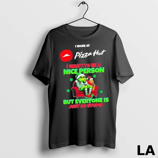 Original Grinch I Work At Pizza Hut I Want To Be A Nice Person But