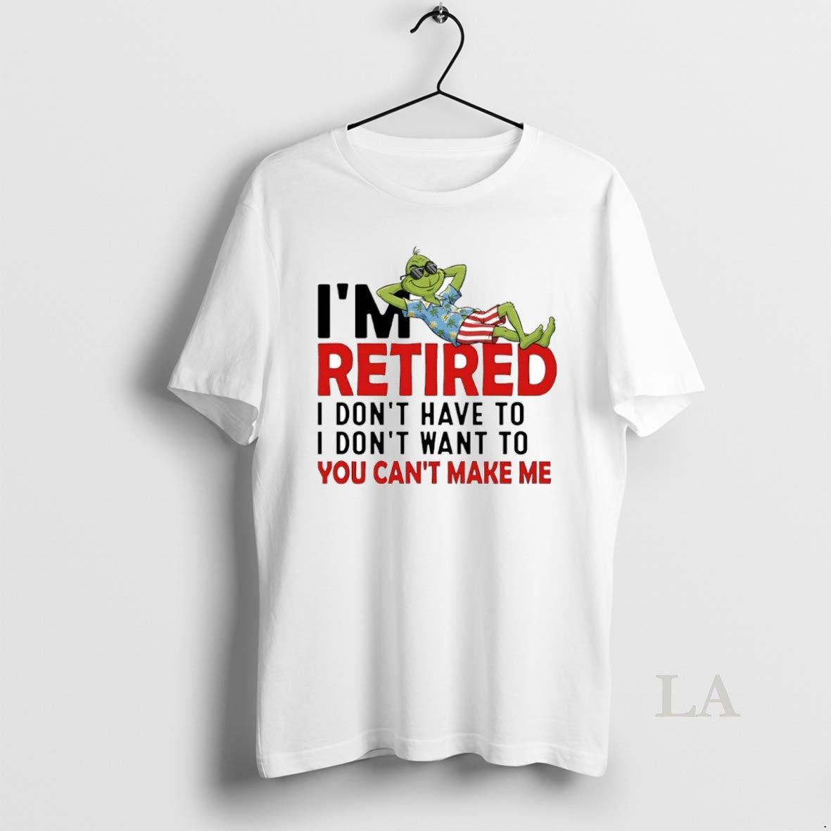 Original Grinch Im Retired I Dont Have To I Dont Want To You Cant Make T-Shirts, Hoodie, Sweatshirt | InkThreadWorks.com