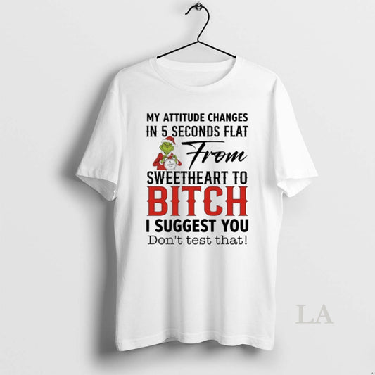 Original Grinch Santa My Attitude Changes In 5 Seconds Flat From Sweetheart To Bitch T-Shirts, Hoodie, Sweatshirt