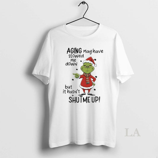 Original Grinch Aging May Have Slowed Me Down But It Hasnt Shut Me Up T-Shirts, Hoodie, Sweatshirt | InkThreadWorks.com