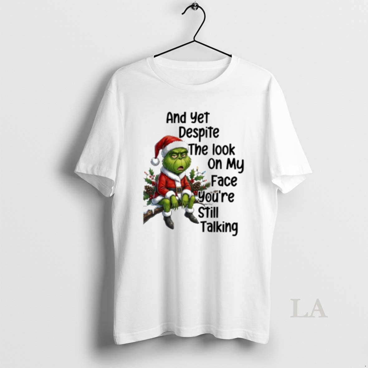 Original Grinch And Yet Despite The Look On My Face Youre Still Talking T-Shirts, Hoodie, Sweatshirt | InkThreadWorks.com
