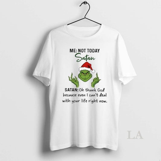 Original Grinch Me Not Today Satan Oh Thank God Because Even I Cant Deal T-Shirts, Hoodie, Sweatshirt | InkThreadWorks.com