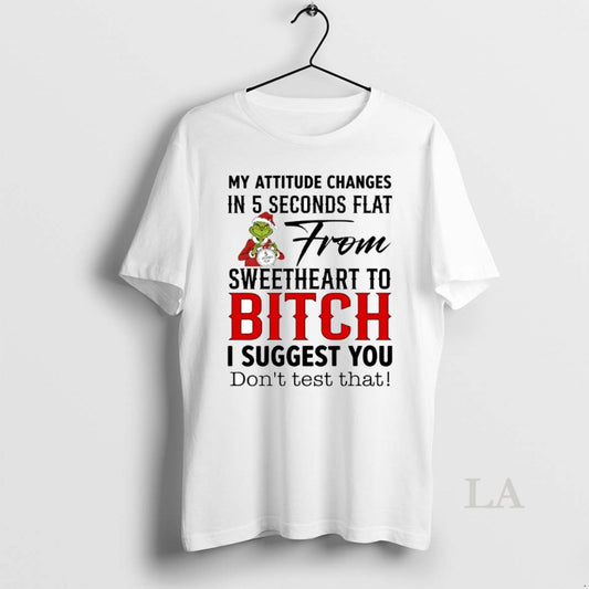Original Grinch My Attitude Changes In 5 Seconds Flat From Sweetheart To Bitch Circle T-Shirts, Hoodie, Sweatshirt