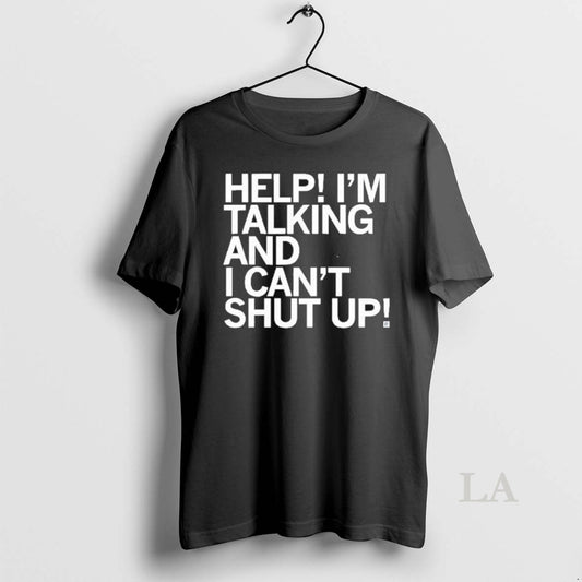 Original Help I Cant Shut Up T-Shirts, Hoodie, Sweatshirt | InkThreadWorks.com