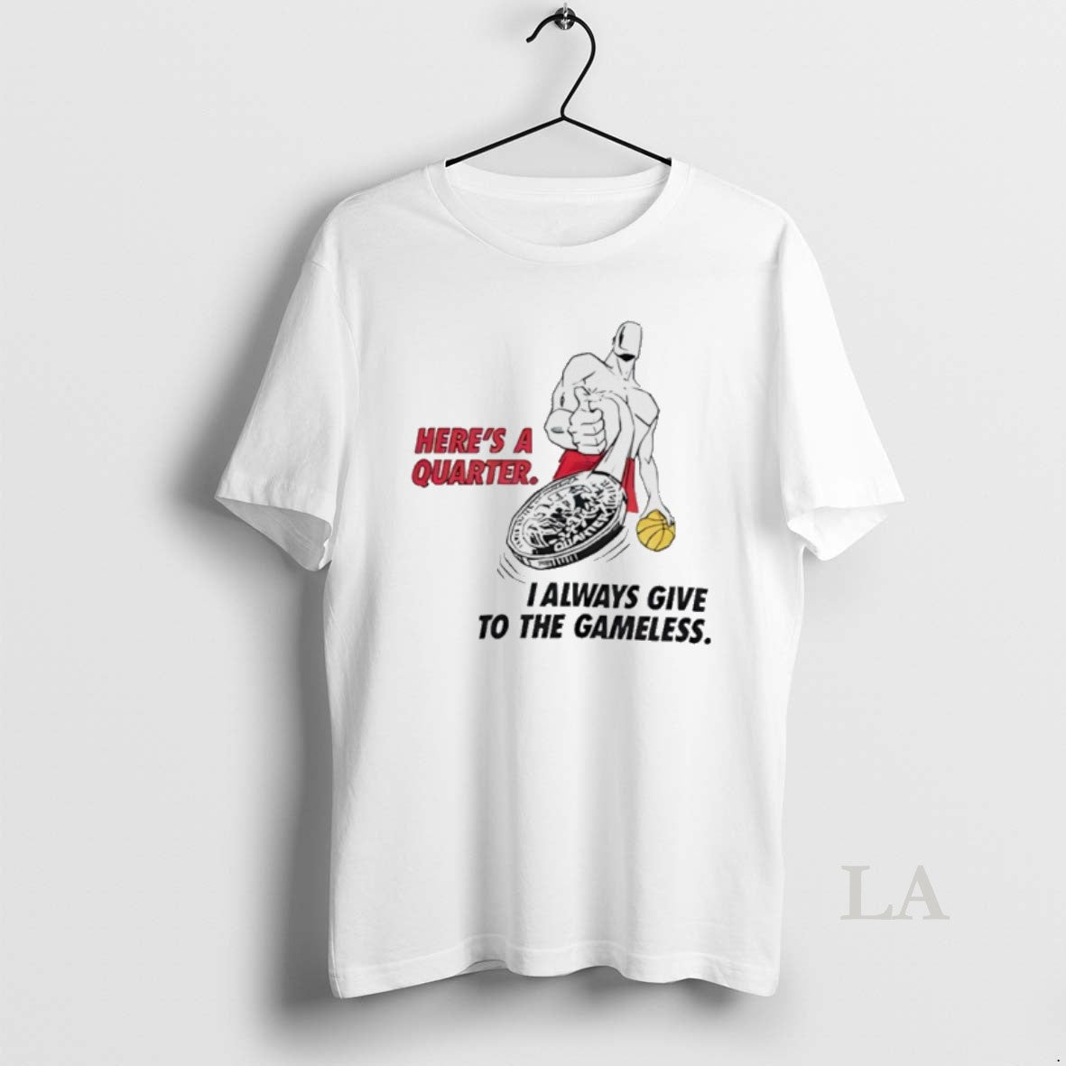 Original Heres A Quarter I Always Give To The Gameless T-Shirts, Hoodie, Sweatshirt | InkThreadWorks.com