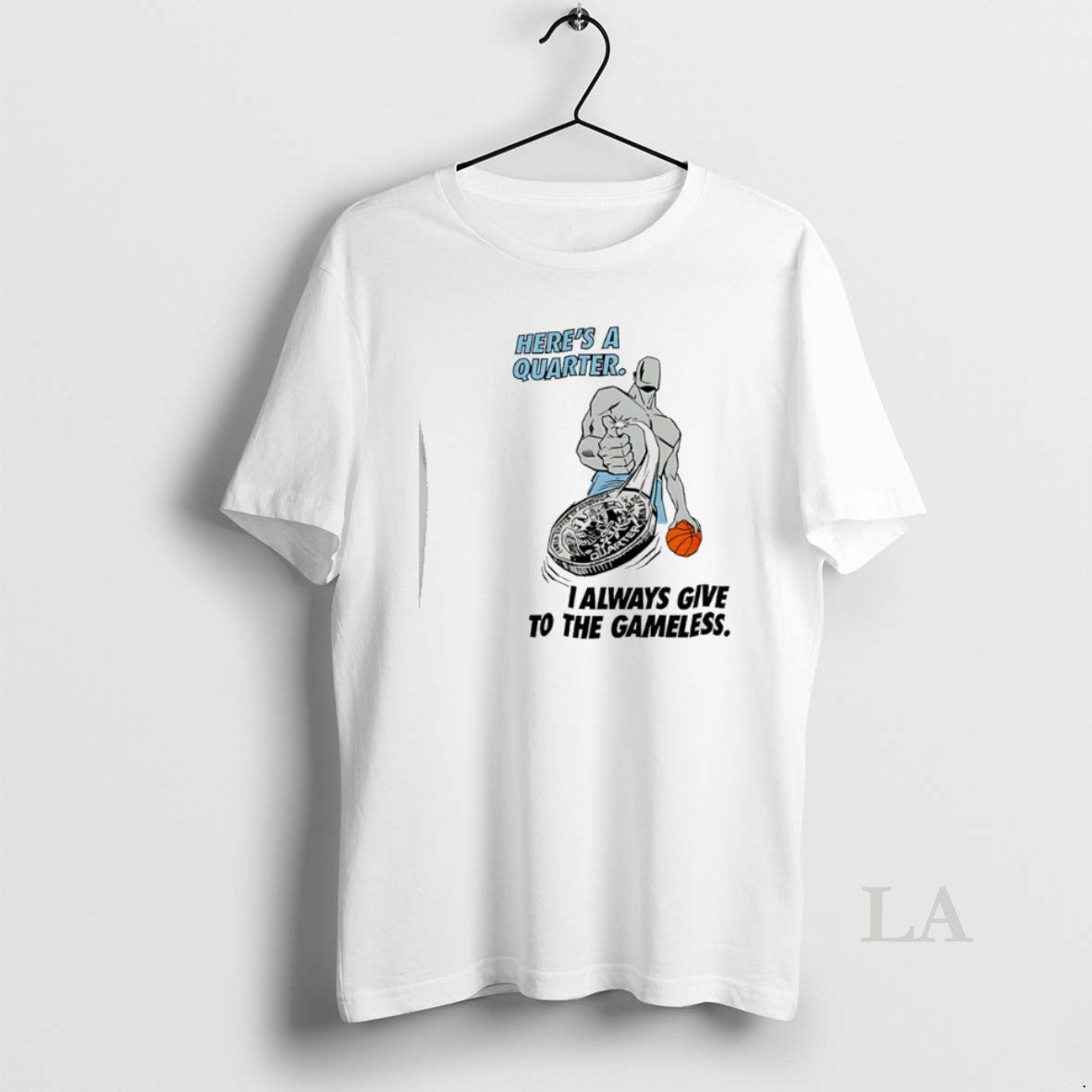 Original Heres A Quarter I Always Give To The Gameless Basketball T-Shirts, Hoodie, Sweatshirt | InkThreadWorks.com