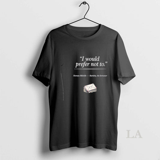 Original Herman Melville I Would Prefer Not To Bartleby The Scrivener T-Shirts, Hoodie, Sweatshirt | InkThreadWorks.com