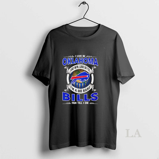 Original I Live In Oklahoma And Win Lose Or Tie Im A Die Hard Bills T-Shirts, Hoodie, Sweatshirt | InkThreadWorks.com