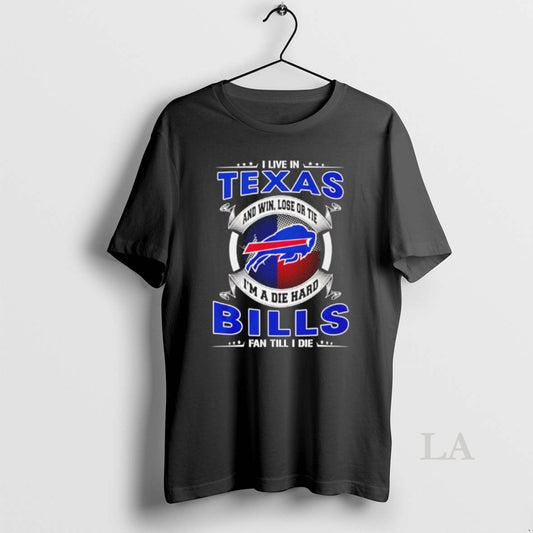 Original I Live In Texas And Win Lose Or Tie Im A Die Hard Bills T-Shirts, Hoodie, Sweatshirt | InkThreadWorks.com