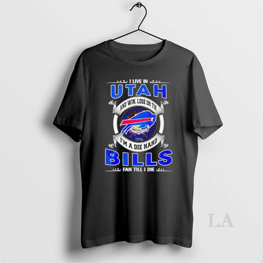 Original I Live In Utah And Win Lose Or Tie Im A Die Hard Bills T-Shirts, Hoodie, Sweatshirt | InkThreadWorks.com