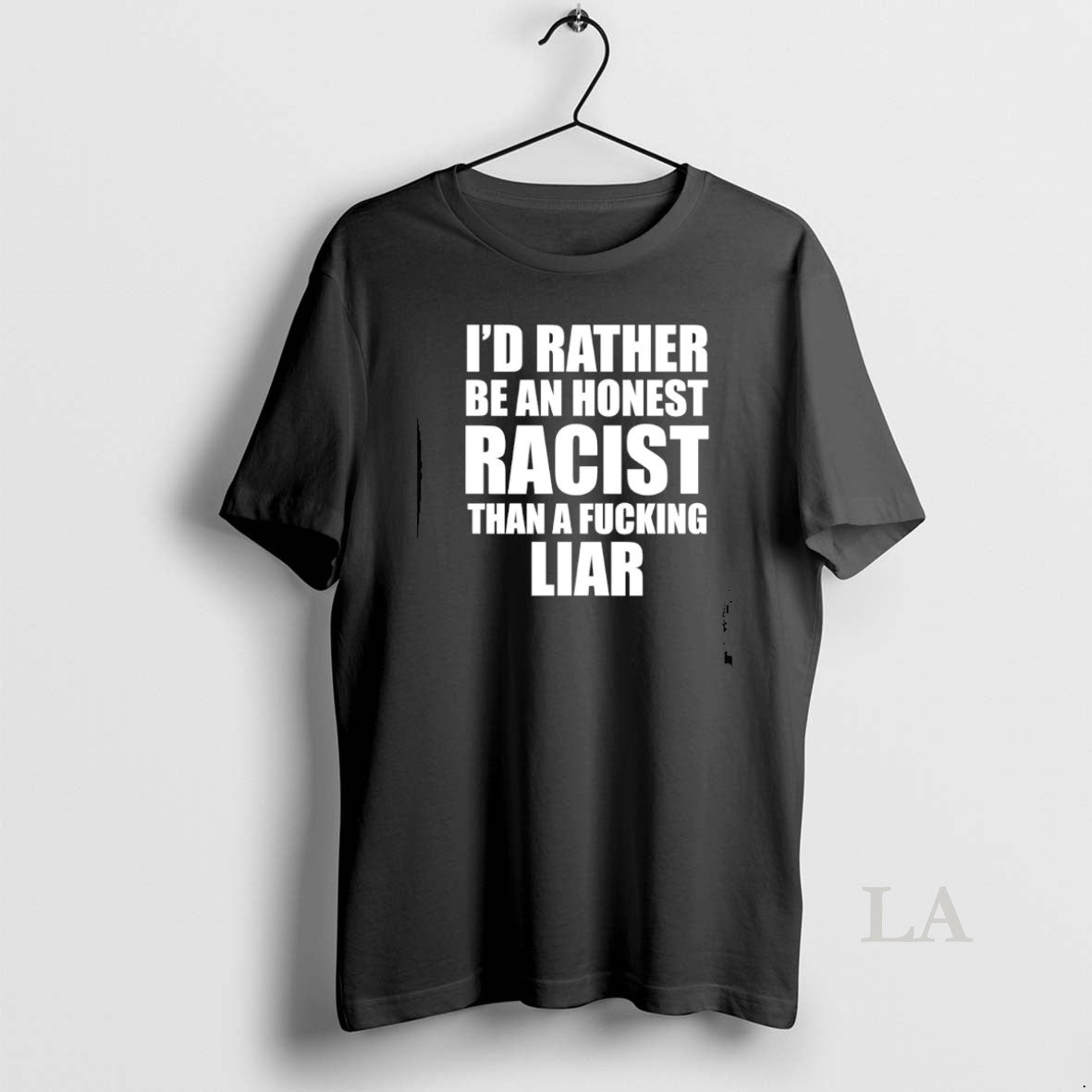 Original Id Rather Be An Honest Racist Than A Fucking Liar T-Shirts, Hoodie, Sweatshirt | InkThreadWorks.com