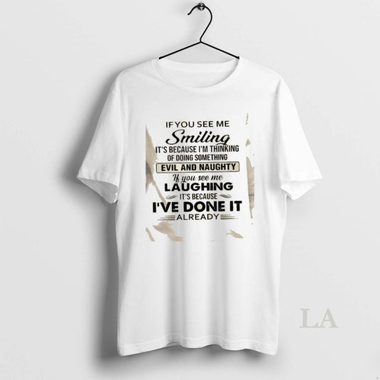 Original If You See Me Smilling Its Because Im Thinking Of Doing Something Evil And T-Shirts, Hoodie, Sweatshirt