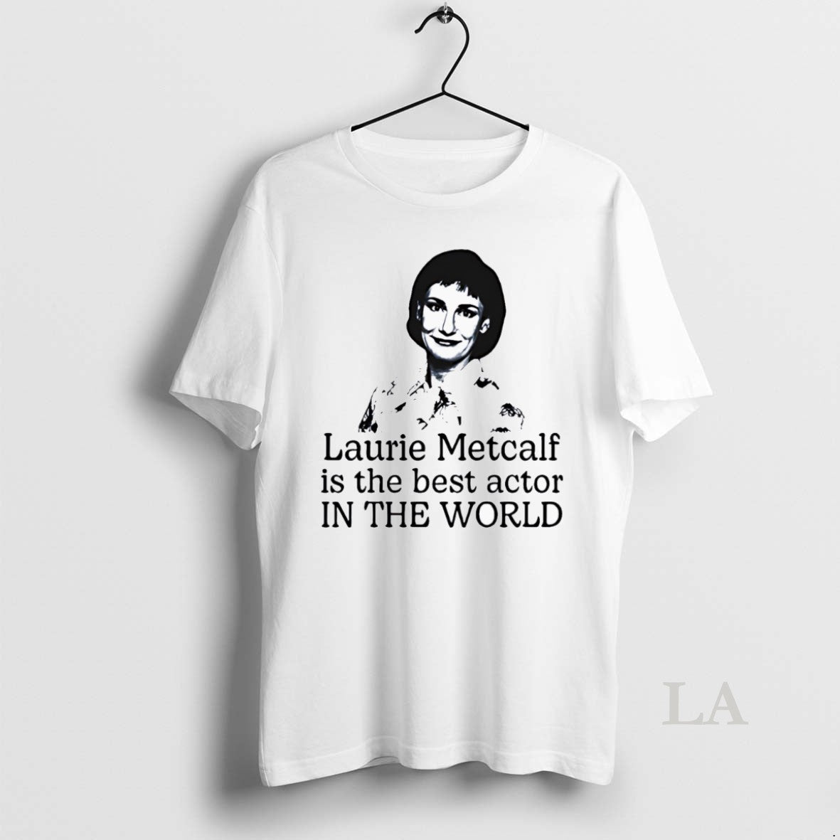 Original Laurie Metcalf Is The Best Actor In The World T-Shirts, Hoodie, Sweatshirt | InkThreadWorks.com