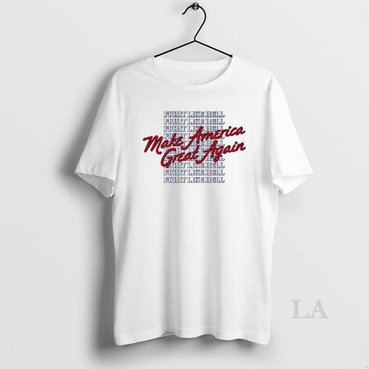 Original Make America Great Again Fight Like Hell T-Shirts, Hoodie, Sweatshirt | InkThreadWorks.com