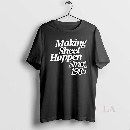 Original Making Sheet Happen Since 1985 T-Shirts, Hoodie, Sweatshirt | InkThreadWorks.com
