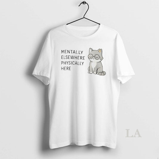 Original Mentally Elsewhere Physically Here Cat T-Shirts, Hoodie, Sweatshirt | InkThreadWorks.com