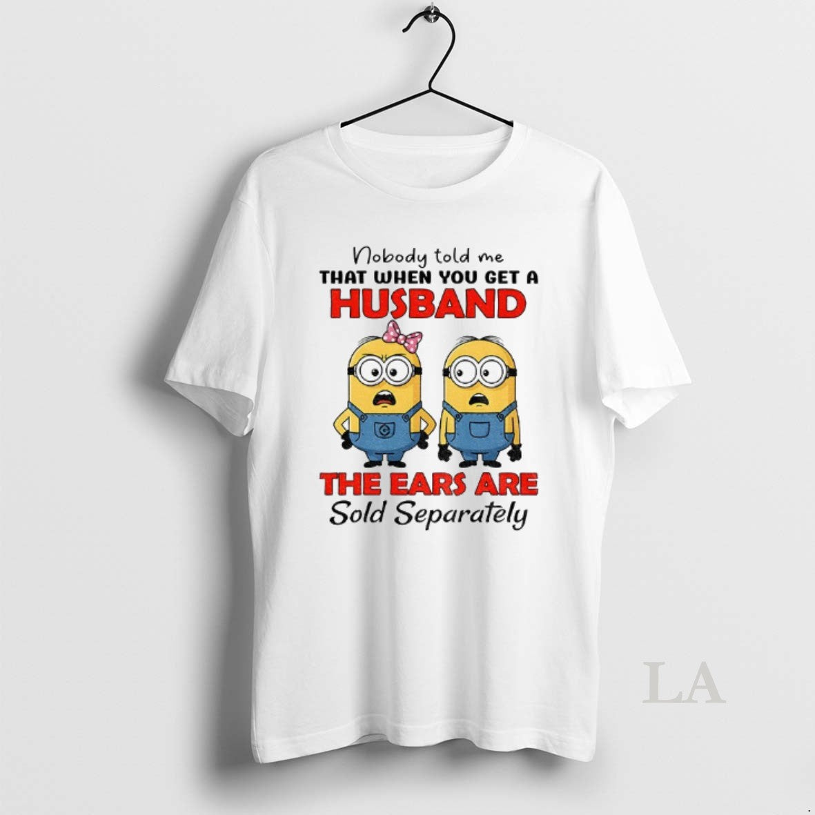 Original Minion Nobody Told Me That When You Get A Husband The Ears Are Sold T-Shirts, Hoodie, Sweatshirt