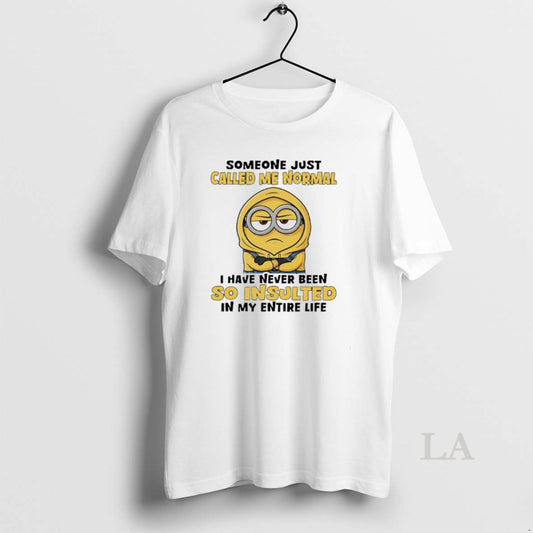 Original Minion Someone Just Called Me Normal I Have Never Been So Insulted In My T-Shirts, Hoodie, Sweatshirt