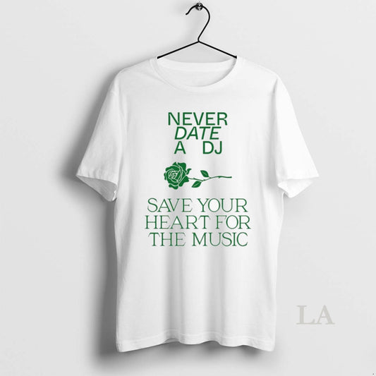 Original Never Date A Dj Save Your Heart For The Music T-Shirts, Hoodie, Sweatshirt | InkThreadWorks.com