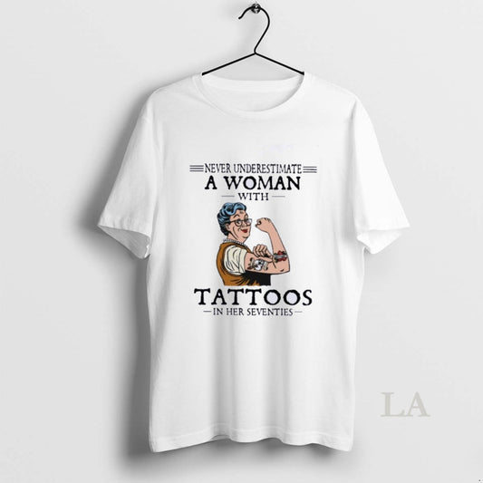 Original Never Underestimate A Woman With Tattoos In Her Seventies