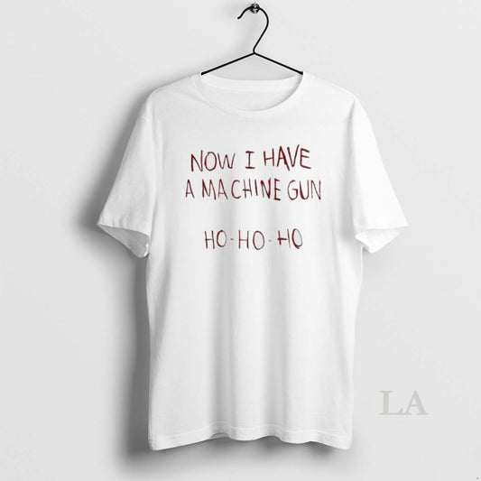 Original Now I Have A Machine Gun Ho Ho Ho T-Shirts, Hoodie, Sweatshirt | InkThreadWorks.com