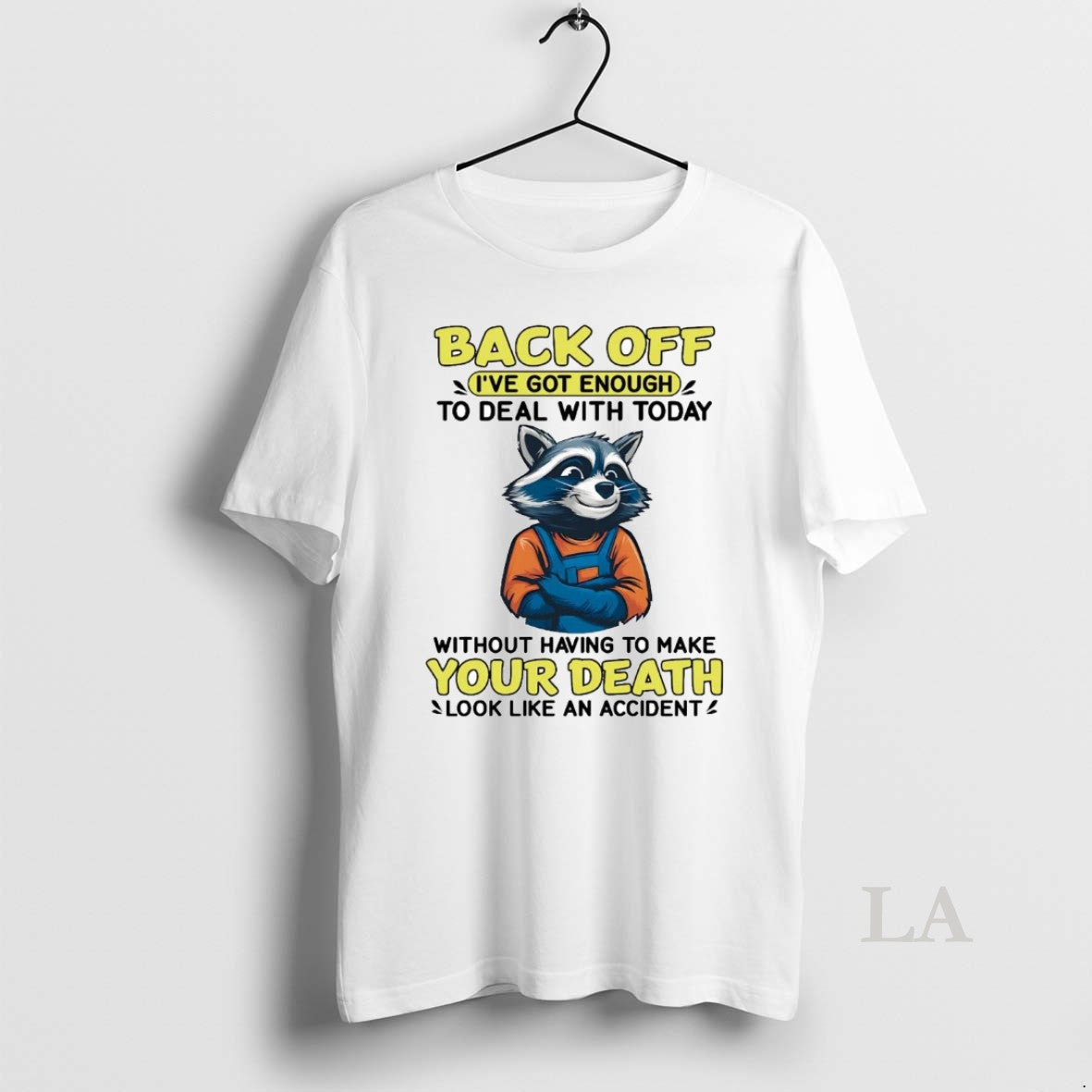 Original Raccoon Back Off Ive Got Enough Without Having To Make Your Death T-Shirts, Hoodie, Sweatshirt | InkThreadWorks.com