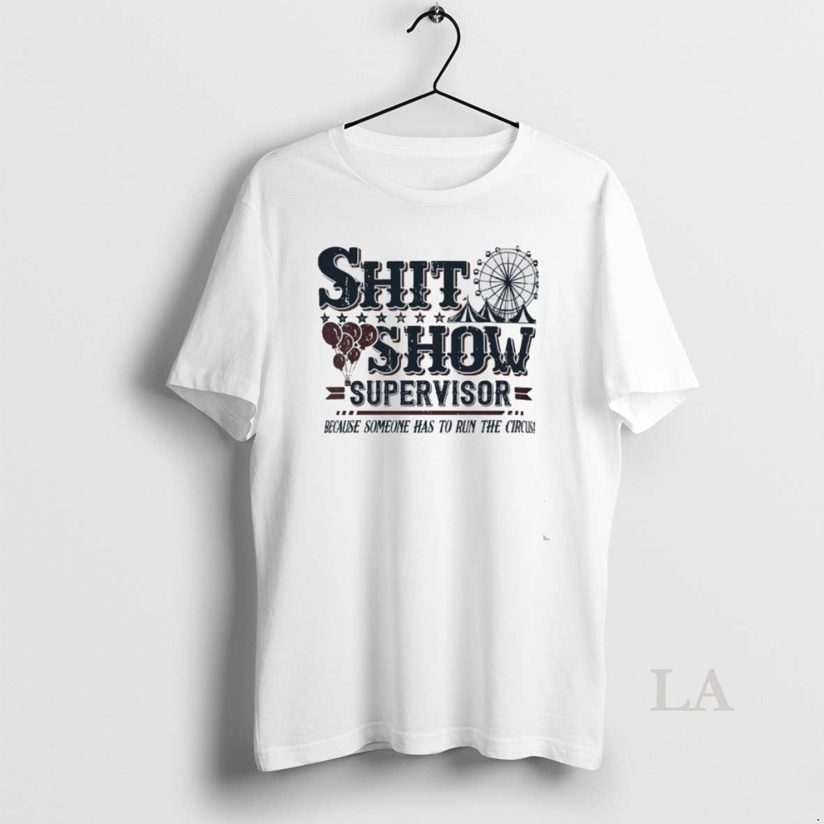 Original Shit Show Supervisor Because Someone Has To Run The Circus T-Shirts, Hoodie, Sweatshirt | InkThreadWorks.com