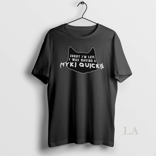 Original Sorry Im Late I Was Having A Myki Quickie T-Shirts, Hoodie, Sweatshirt | InkThreadWorks.com