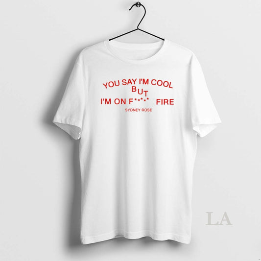 Original Sydney Rose You Say Im Cool T-Shirts, Hoodie, Sweatshirt | InkThreadWorks.com