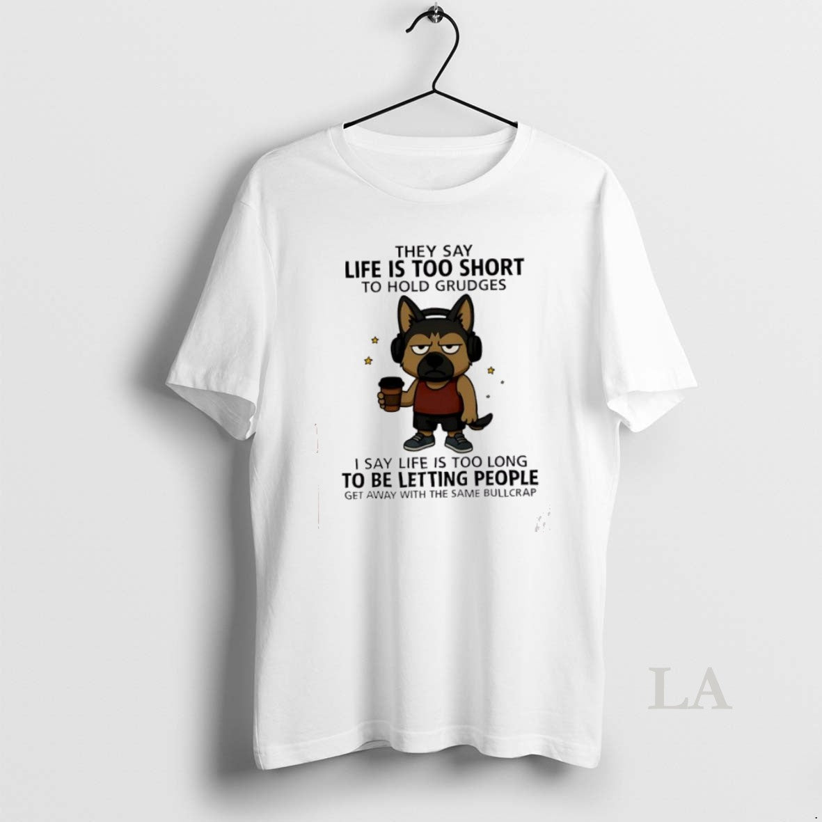 Original Top Dog They Say Life Is Too Short To Hold Grudges I Say Life T-Shirts, Hoodie, Sweatshirt | InkThreadWorks.com