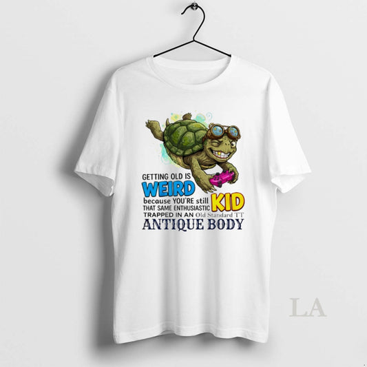 Original Turtle Getting Old Is Weird Because Youre Still Kid That Same Enthusiastic T-Shirts, Hoodie, Sweatshirt