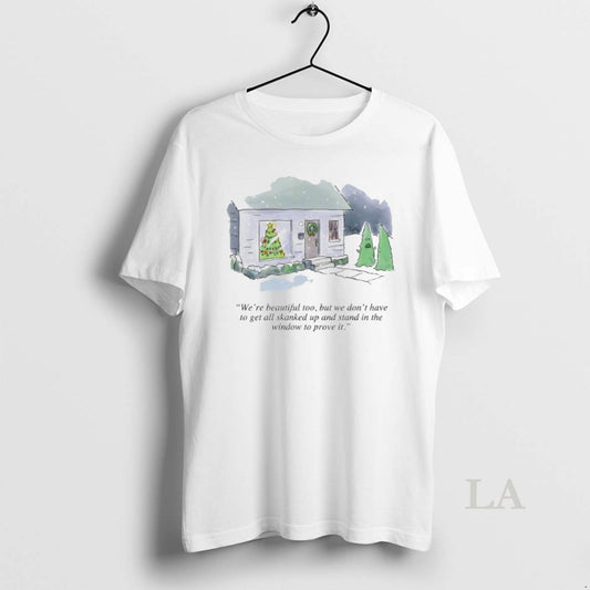 Original Were Beautiful Too But We Dont Have To Get Skanked Up And Stand In T-Shirts, Hoodie, Sweatshirt | InkThreadWorks.com